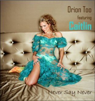 Orion Too Feat Caitlin - Never say never